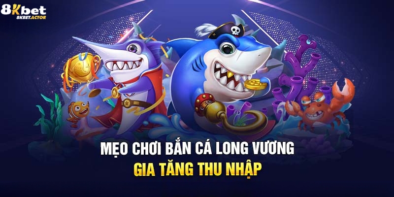 Những mẹo chơi bắn cá Long Vương đỉnh cao Những mẹo chơi bắn cá Long Vương đỉnh cao