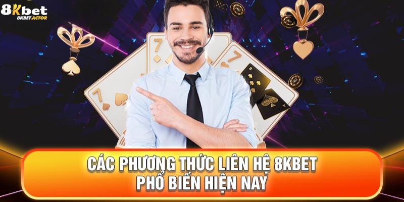 Các phương thức liên hệ 8Kbet thông dụng hiện nay Các phương thức liên hệ 8Kbet thông dụng hiện nay
