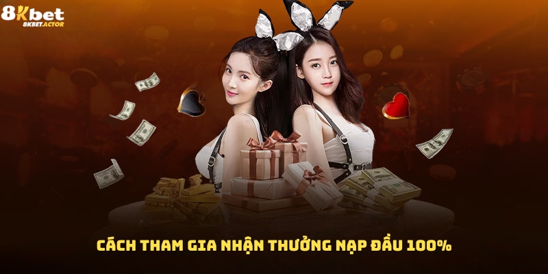Hướng dẫn cách tham gia nhận thưởng nạp đầu 100% của 8Kbet Hướng dẫn cách tham gia nhận thưởng nạp đầu 100% của 8Kbet