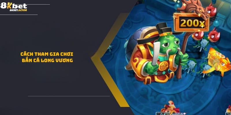 Hướng dẫn tham gia chơi bắn cá Long Vương Hướng dẫn tham gia chơi bắn cá Long Vương