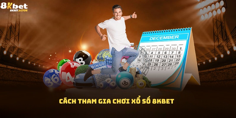 Cách tham gia giải trí cùng xổ số 8Kbet Cách tham gia giải trí cùng xổ số 8Kbet