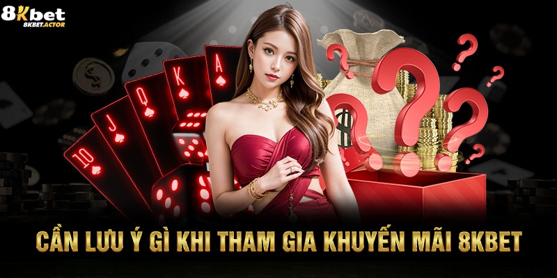 Những thắc mắc khi tham gia nhận khuyến mãi 8Kbet Những thắc mắc khi tham gia nhận khuyến mãi 8Kbet