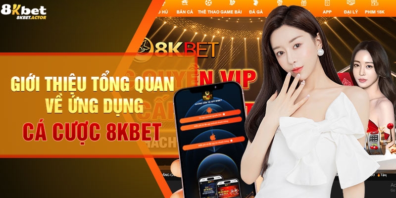 Giới thiệu ứng dụng cá cược 8Kbet Giới thiệu ứng dụng cá cược 8Kbet