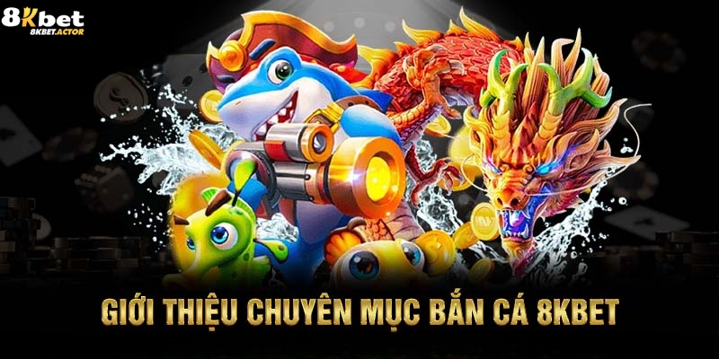 Giới thiệu sảnh bắn cá 8Kbet Giới thiệu sảnh bắn cá 8Kbet