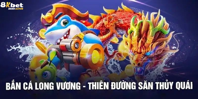 Thông tin chung về dòng game bắn cá Long Vương Thông tin chung về dòng game bắn cá Long Vương