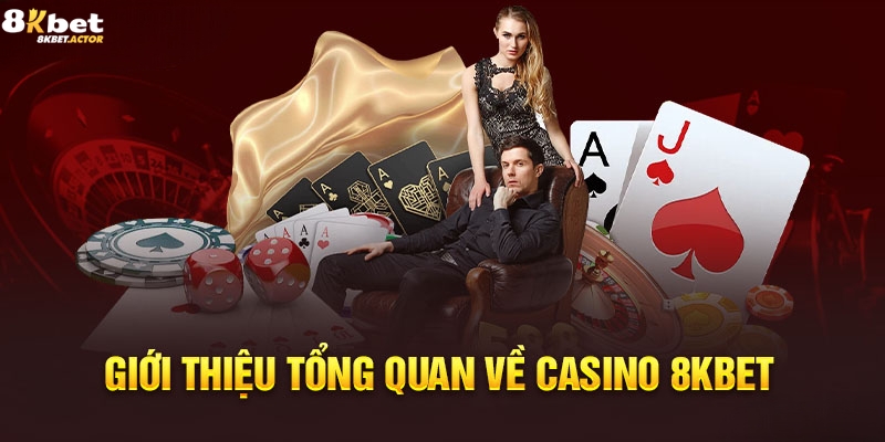 Giới thiệu sảnh cược Casino 8Kbet Giới thiệu sảnh cược Casino 8Kbet