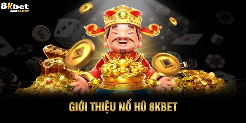 Thông tin chung về sảnh nổ hũ 8Kbet Thông tin chung về sảnh nổ hũ 8Kbet