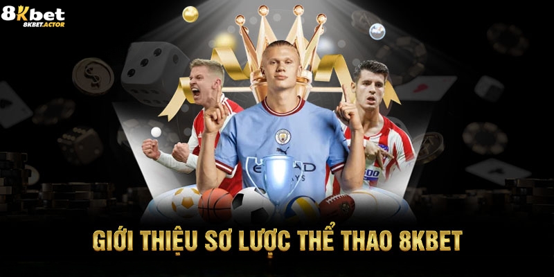 Giới thiệu chung về sảnh thể thao 8Kbet Giới thiệu chung về sảnh thể thao 8Kbet