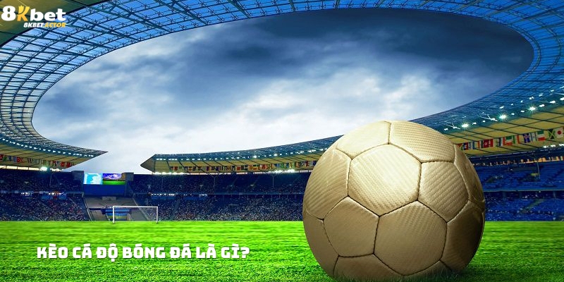Khái niệm kèo cá độ bóng đá Khái niệm kèo cá độ bóng đá