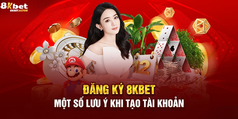 Một vài lưu ý khi tiến hành đăng ký 8Kbet Một vài lưu ý khi tiến hành đăng ký 8Kbet