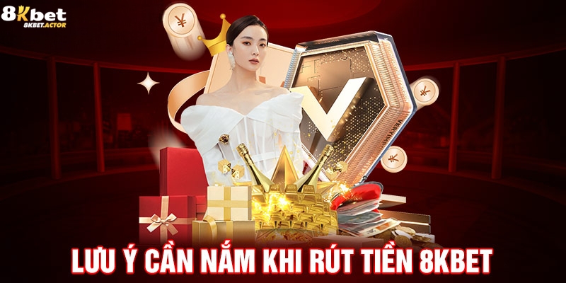Những lưu ý cần nắm khi rút tiền 8Kbet Những lưu ý cần nắm khi rút tiền 8Kbet