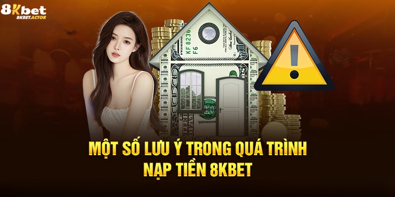 Các lưu ý cần nhớ khi nạp tiền 8Kbet Các lưu ý cần nhớ khi nạp tiền 8Kbet