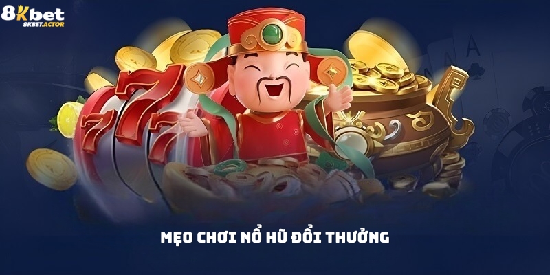 Các mẹo chơi nổ hũ đổi thưởng cho tân thủ Các mẹo chơi nổ hũ đổi thưởng cho tân thủ