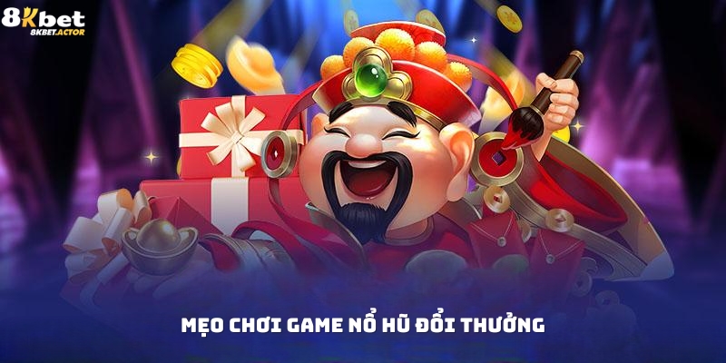 Mẹo chơi game nổ hũ đổi thưởng siêu hay Mẹo chơi game nổ hũ đổi thưởng siêu hay