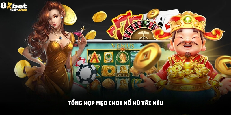 Tổng hợp các mẹo chơi nổ hũ tài xỉu siêu hay Tổng hợp các mẹo chơi nổ hũ tài xỉu siêu hay