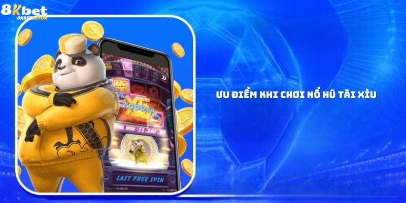 Ưu điểm nổi bật của nổ hũ tài xỉu Ưu điểm nổi bật của nổ hũ tài xỉu