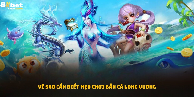 Vì sao game thủ cần biết mẹo chơi bắn cá Long Vương? Vì sao game thủ cần biết mẹo chơi bắn cá Long Vương?