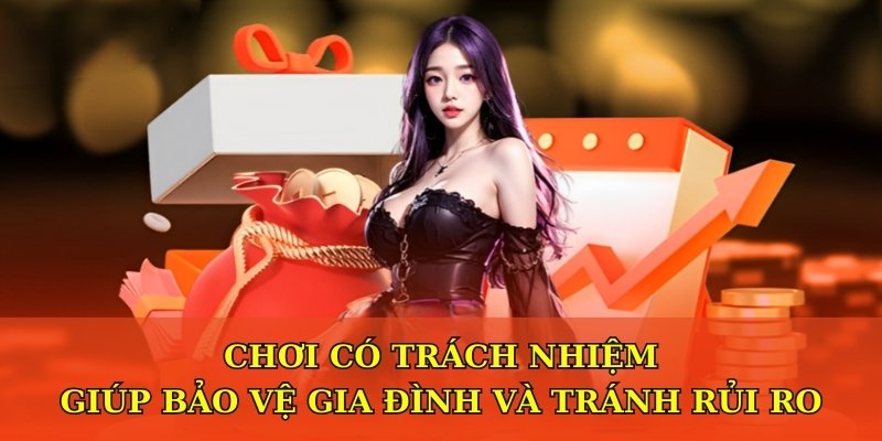 Chơi có trách nhiệm giúp bảo vệ gia đình và tránh rủi ro