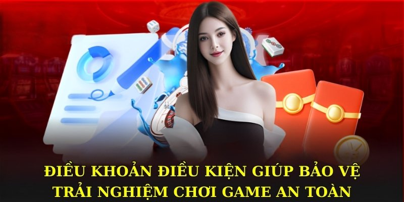 Điều khoản điều kiện giúp bảo vệ trải nghiệm chơi game an toàn