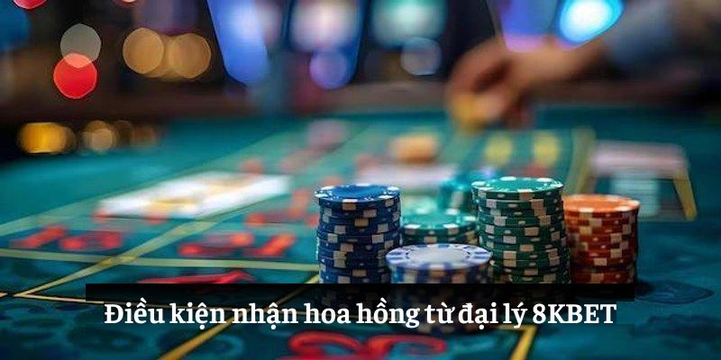 Điều kiện nhận hoa hồng từ đại lý 8KBET