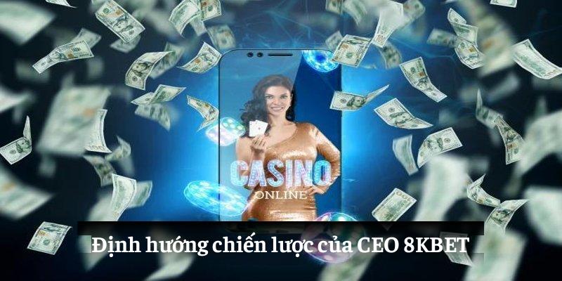 Định hướng chiến lược của CEO 8KBET