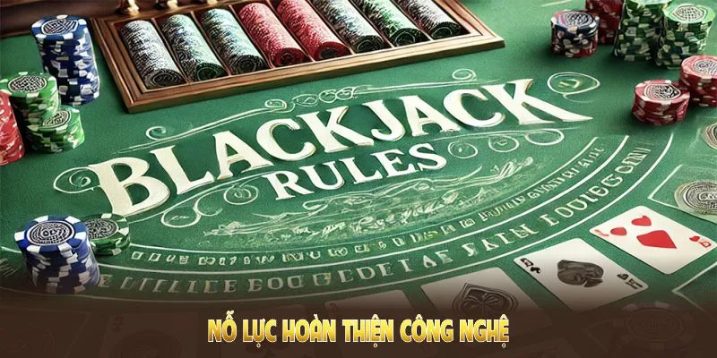 Blackjack 8KBet không ngừng nỗ lực hoàn thiện công nghệ